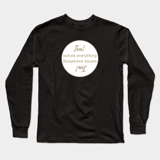 Tea solves everything even upside down! Long Sleeve T-Shirt